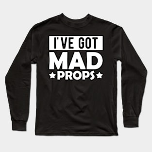 Actor - I've got mad props Long Sleeve T-Shirt